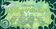 Magic Presents: Spring Flourishes - Mystery Booster Draft!| Sunday, April 27 at 11AM